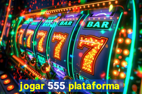 jogar 555 plataforma